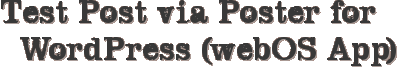 Test Post via Poster for WordPress (webOS App)